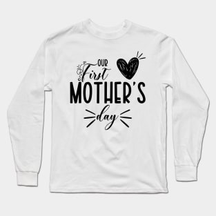 Our First Mother Day Long Sleeve T-Shirt